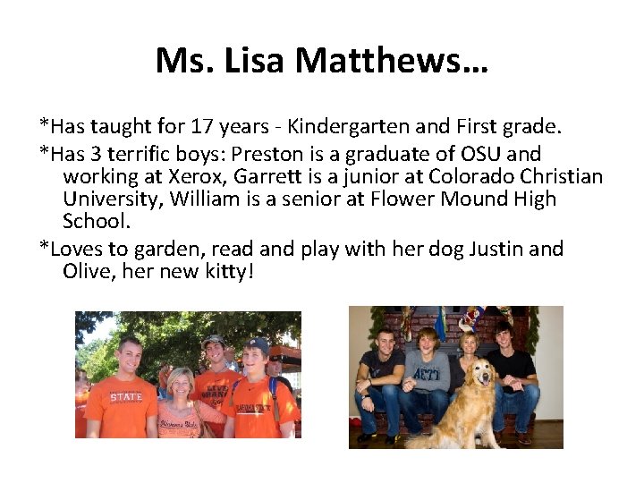 Ms. Lisa Matthews… *Has taught for 17 years - Kindergarten and First grade. *Has