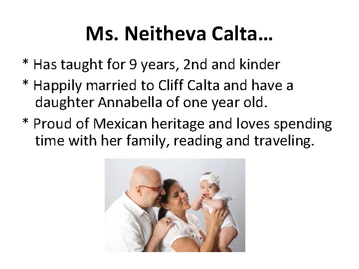 Ms. Neitheva Calta… * Has taught for 9 years, 2 nd and kinder *