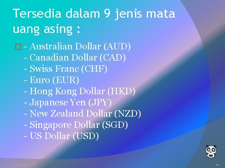 Tersedia dalam 9 jenis mata uang asing : � - Australian Dollar (AUD) -