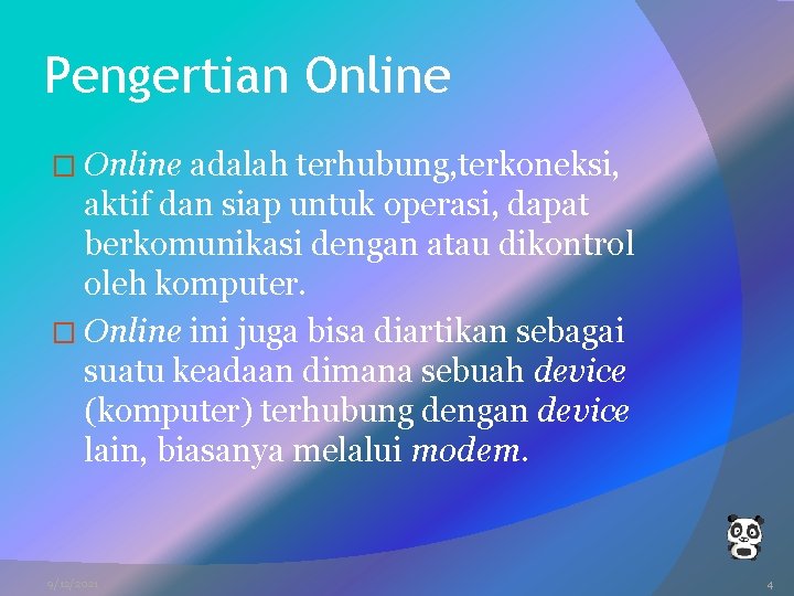 Pengertian Online � Online adalah terhubung, terkoneksi, aktif dan siap untuk operasi, dapat berkomunikasi