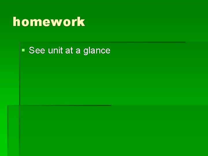 homework § See unit at a glance 