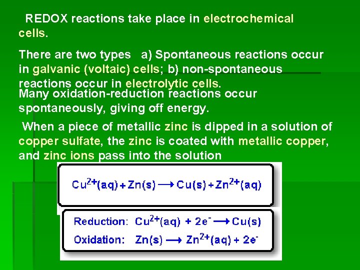 REDOX reactions take place in electrochemical cells. There are two types a) Spontaneous reactions