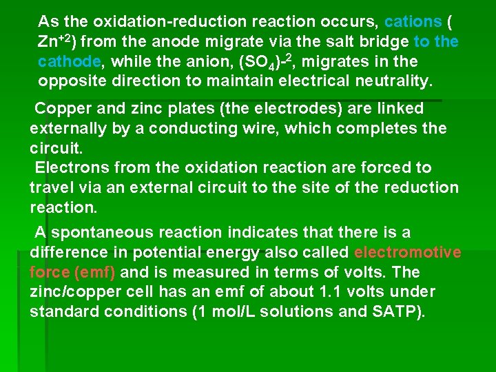 As the oxidation-reduction reaction occurs, cations ( Zn+2) from the anode migrate via the