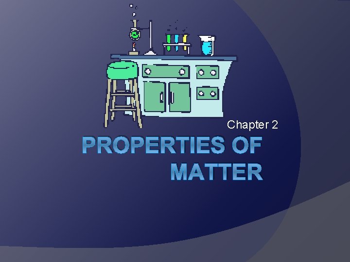 Chapter 2 PROPERTIES OF MATTER 