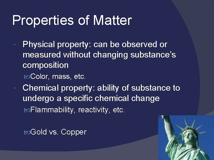 Properties of Matter Physical property: can be observed or measured without changing substance’s composition