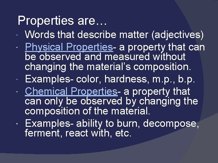 Properties are… Words that describe matter (adjectives) Physical Properties- a property that can be