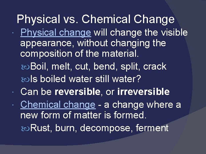 Physical vs. Chemical Change Physical change will change the visible appearance, without changing the