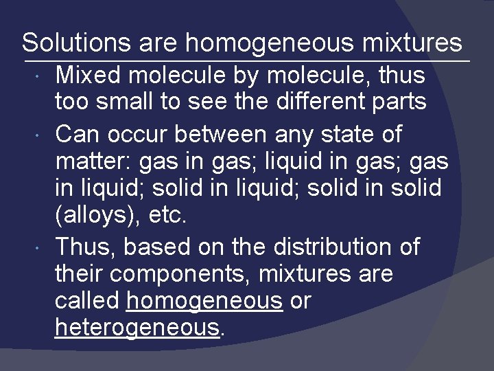 Solutions are homogeneous mixtures Mixed molecule by molecule, thus too small to see the