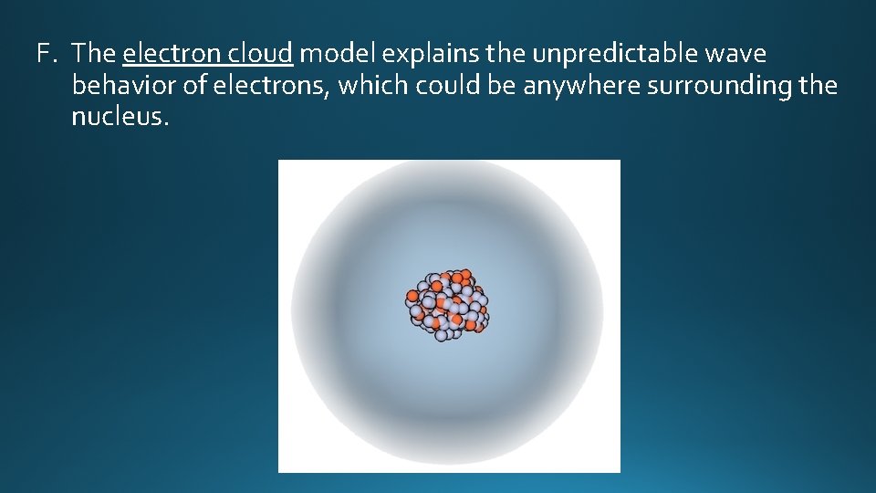 F. The electron cloud model explains the unpredictable wave behavior of electrons, which could