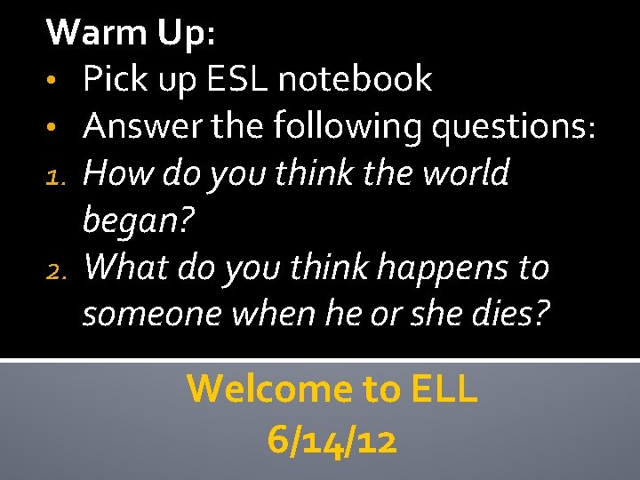 Warm Up: • Pick up ESL notebook • Answer the following questions: 1. How