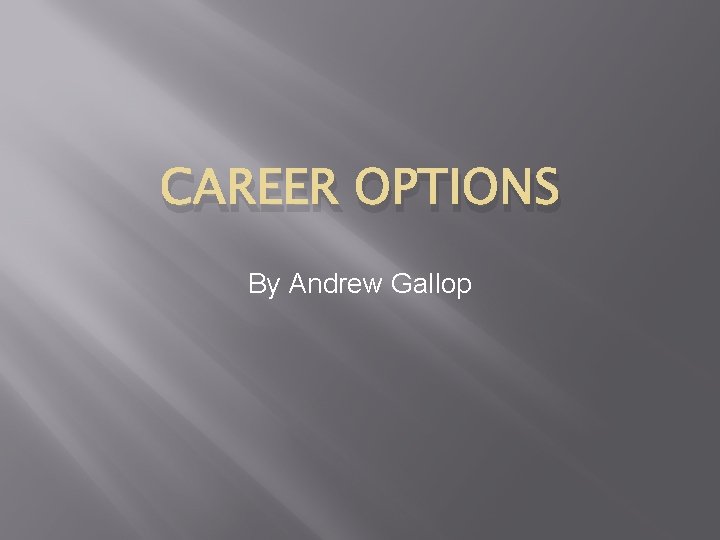 CAREER OPTIONS By Andrew Gallop 