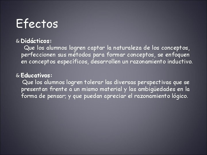 Efectos & Didácticos: Que los alumnos logren captar la naturaleza de los conceptos, perfeccionen