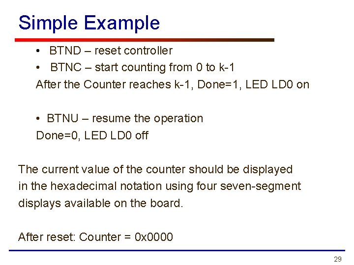 Simple Example • BTND – reset controller • BTNC – start counting from 0