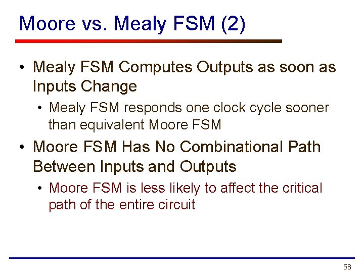 Moore vs. Mealy FSM (2) • Mealy FSM Computes Outputs as soon as Inputs