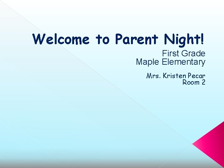 Welcome to Parent Night! First Grade Maple Elementary Mrs. Kristen Pecar Room 2 