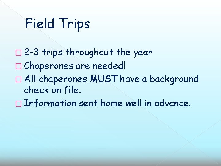 Field Trips � 2 -3 trips throughout the year � Chaperones are needed! �