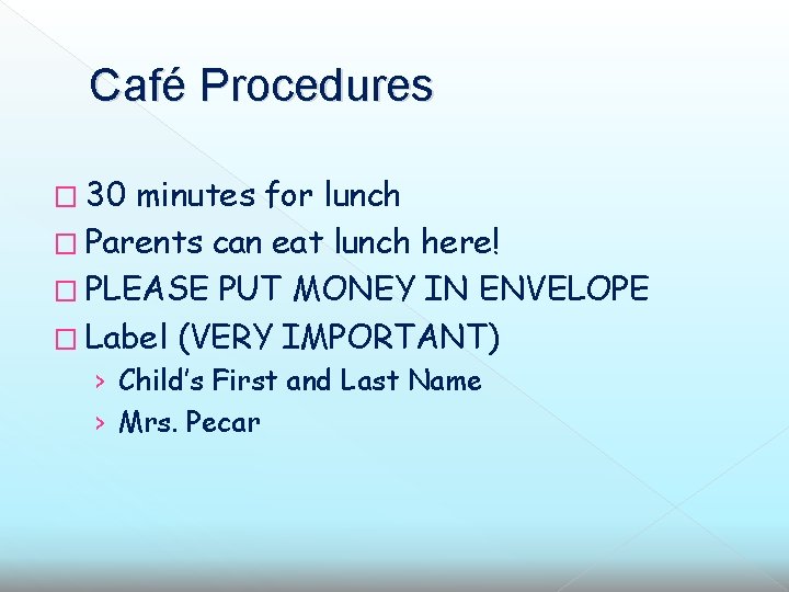 Café Procedures � 30 minutes for lunch � Parents can eat lunch here! �