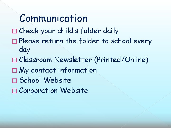 Communication � Check your child’s folder daily � Please return the folder to school