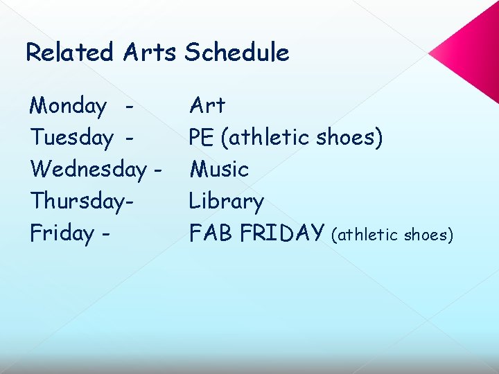 Related Arts Schedule Monday Tuesday Wednesday Thursday. Friday - Art PE (athletic shoes) Music