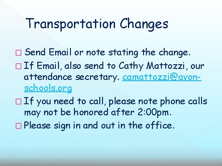 Transportation Changes � Send Email or note stating the change. � If Email, also