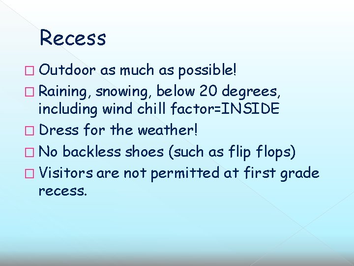 Recess � Outdoor as much as possible! � Raining, snowing, below 20 degrees, including