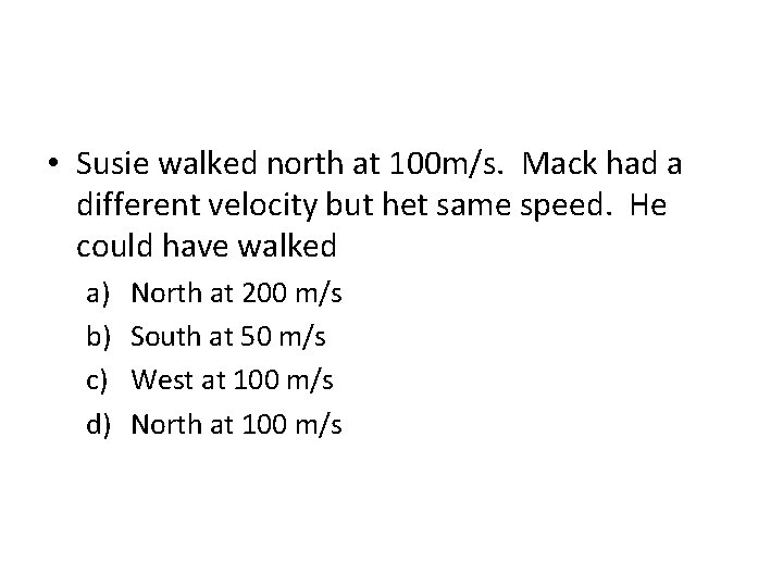  • Susie walked north at 100 m/s. Mack had a different velocity but