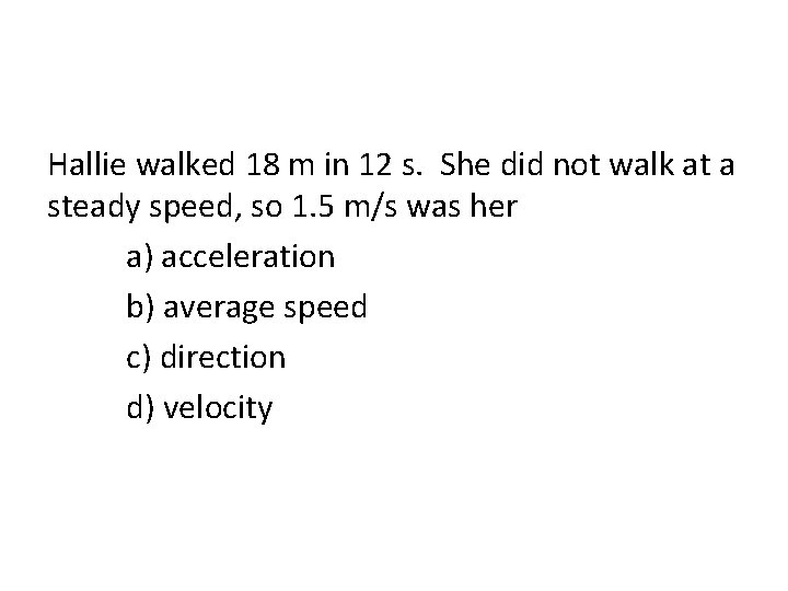 Hallie walked 18 m in 12 s. She did not walk at a steady