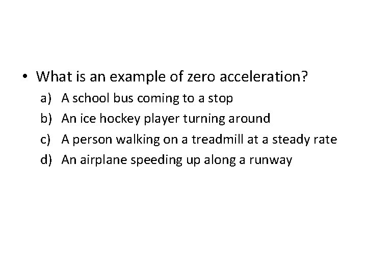  • What is an example of zero acceleration? a) b) c) d) A