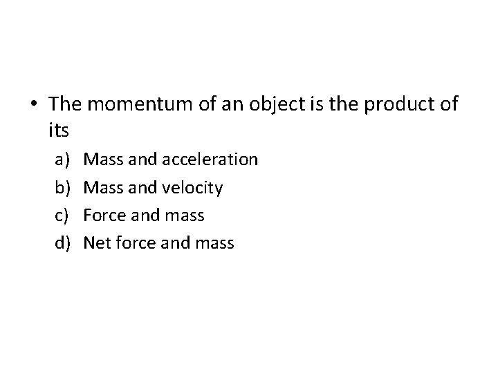  • The momentum of an object is the product of its a) b)