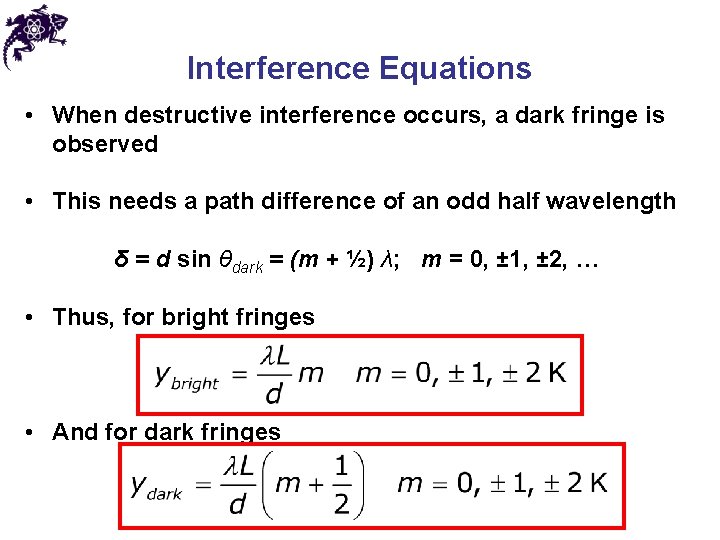 Interference Equations • When destructive interference occurs, a dark fringe is observed • This