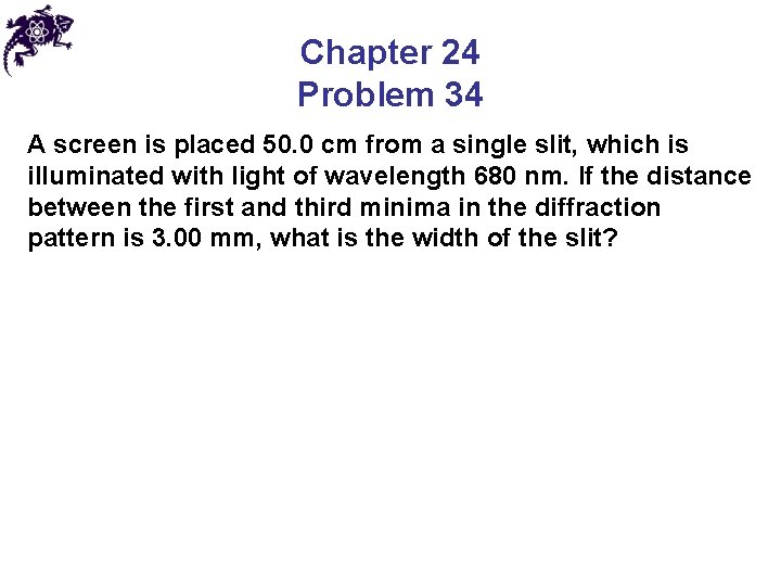 Chapter 24 Problem 34 A screen is placed 50. 0 cm from a single