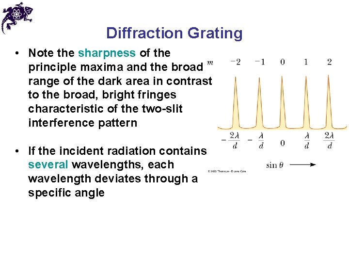 Diffraction Grating • Note the sharpness of the principle maxima and the broad range