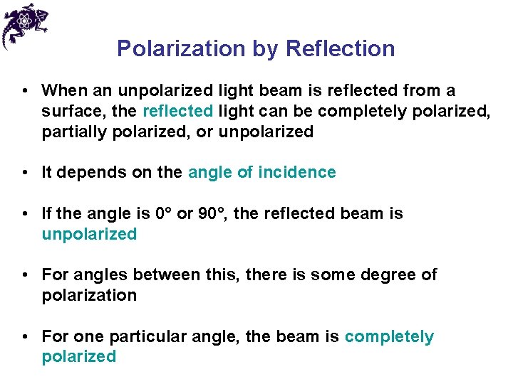 Polarization by Reflection • When an unpolarized light beam is reflected from a surface,