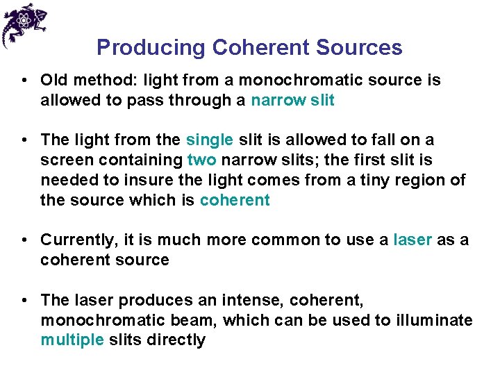 Producing Coherent Sources • Old method: light from a monochromatic source is allowed to