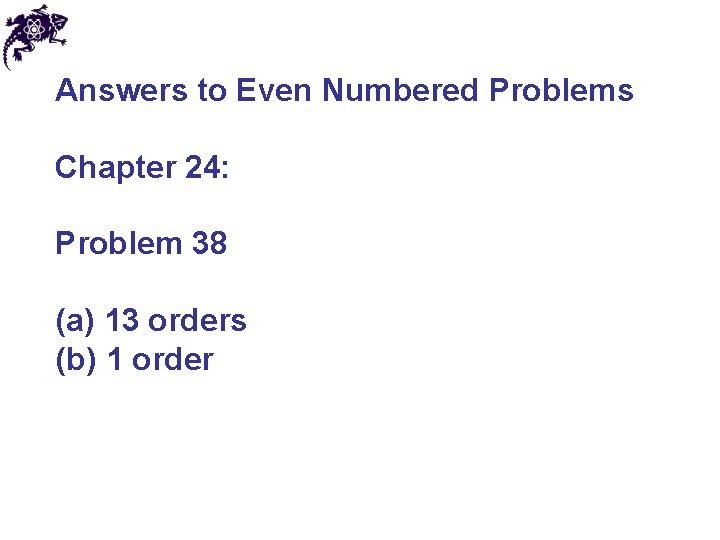 Answers to Even Numbered Problems Chapter 24: Problem 38 (a) 13 orders (b) 1