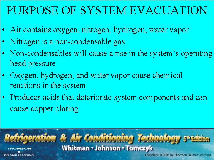 PURPOSE OF SYSTEM EVACUATION • Air contains oxygen, nitrogen, hydrogen, water vapor • Nitrogen