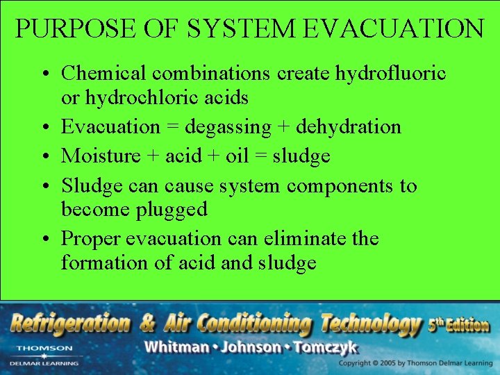 PURPOSE OF SYSTEM EVACUATION • Chemical combinations create hydrofluoric or hydrochloric acids • Evacuation