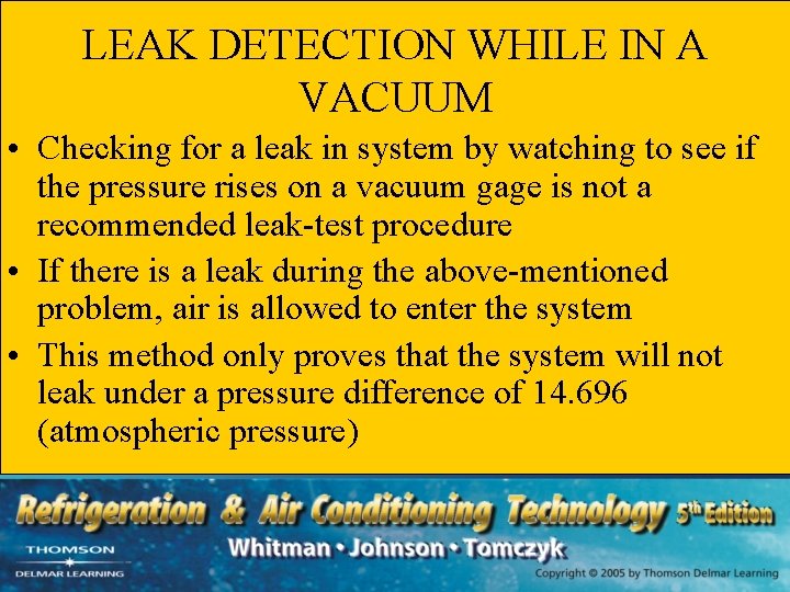 LEAK DETECTION WHILE IN A VACUUM • Checking for a leak in system by