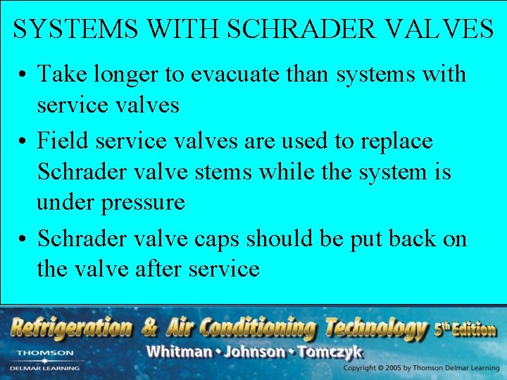 SYSTEMS WITH SCHRADER VALVES • Take longer to evacuate than systems with service valves