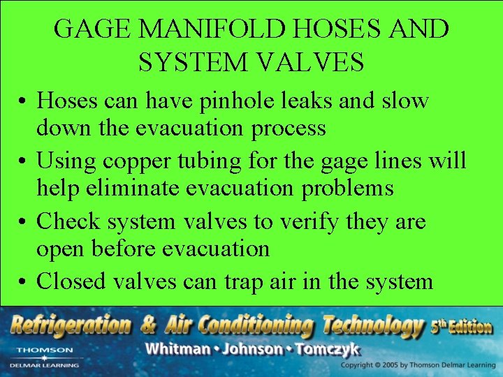 GAGE MANIFOLD HOSES AND SYSTEM VALVES • Hoses can have pinhole leaks and slow