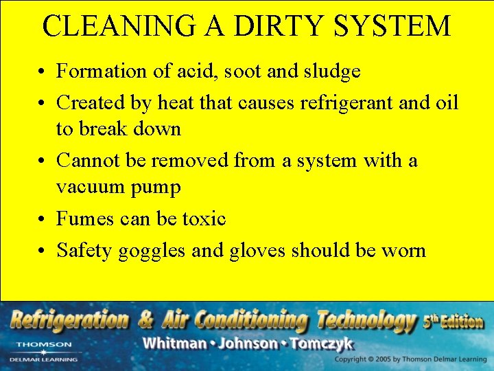 CLEANING A DIRTY SYSTEM • Formation of acid, soot and sludge • Created by