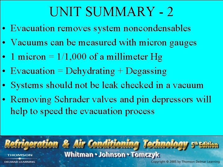 UNIT SUMMARY - 2 • • • Evacuation removes system noncondensables Vacuums can be