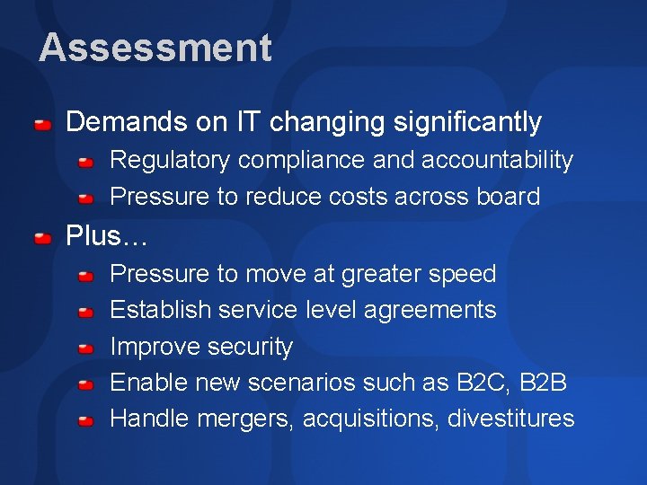 Assessment Demands on IT changing significantly Regulatory compliance and accountability Pressure to reduce costs