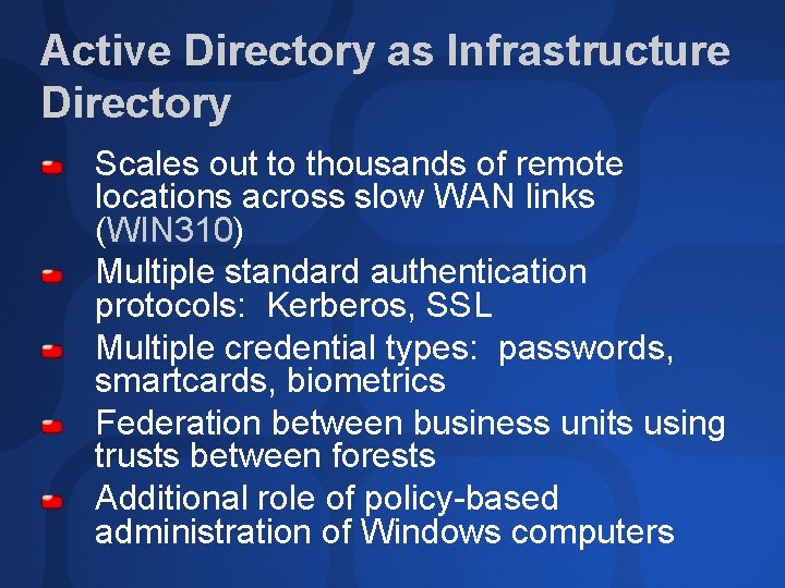 Active Directory as Infrastructure Directory Scales out to thousands of remote locations across slow