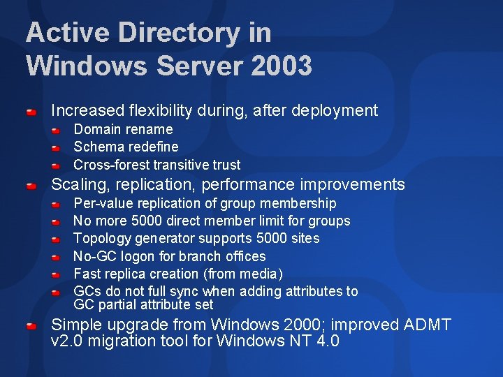 Active Directory in Windows Server 2003 Increased flexibility during, after deployment Domain rename Schema