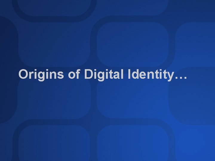 Origins of Digital Identity… 