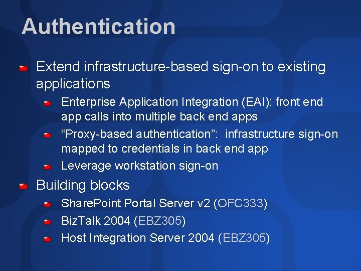 Authentication Extend infrastructure-based sign-on to existing applications Enterprise Application Integration (EAI): front end app