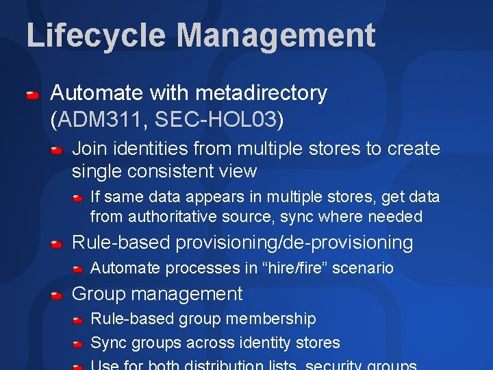 Lifecycle Management Automate with metadirectory (ADM 311, SEC-HOL 03) Join identities from multiple stores