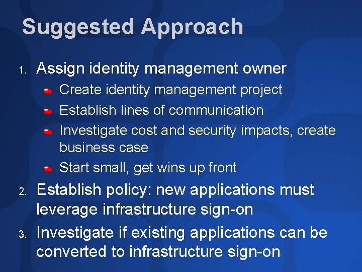 Suggested Approach 1. Assign identity management owner Create identity management project Establish lines of