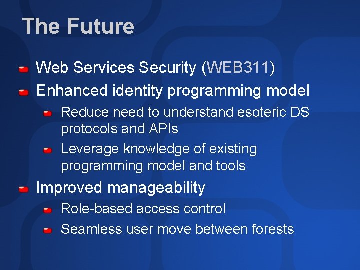 The Future Web Services Security (WEB 311) Enhanced identity programming model Reduce need to